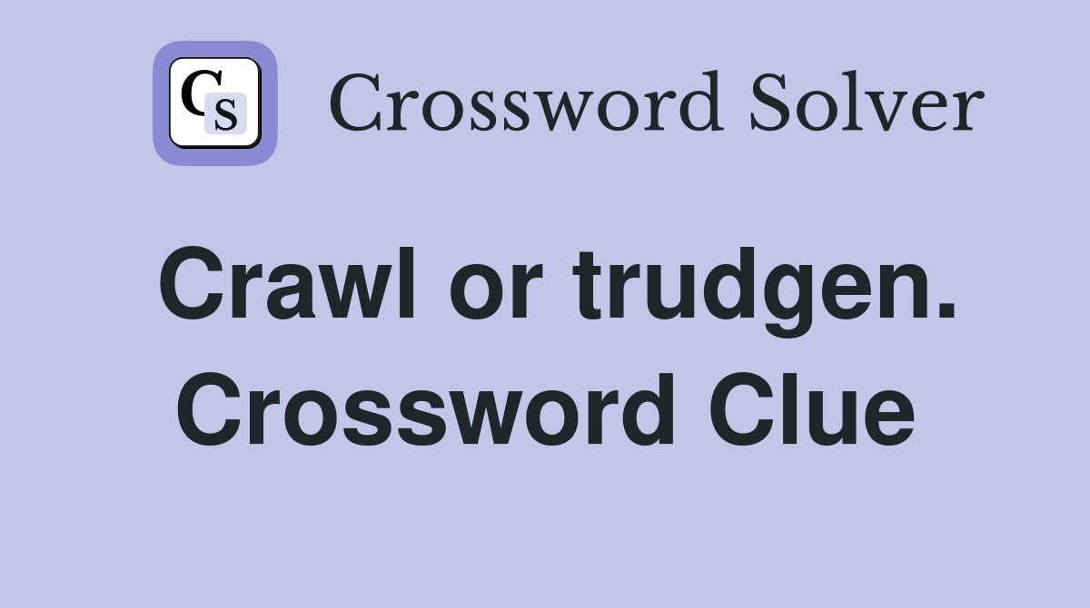 Crawl or trudgen. Crossword Clue