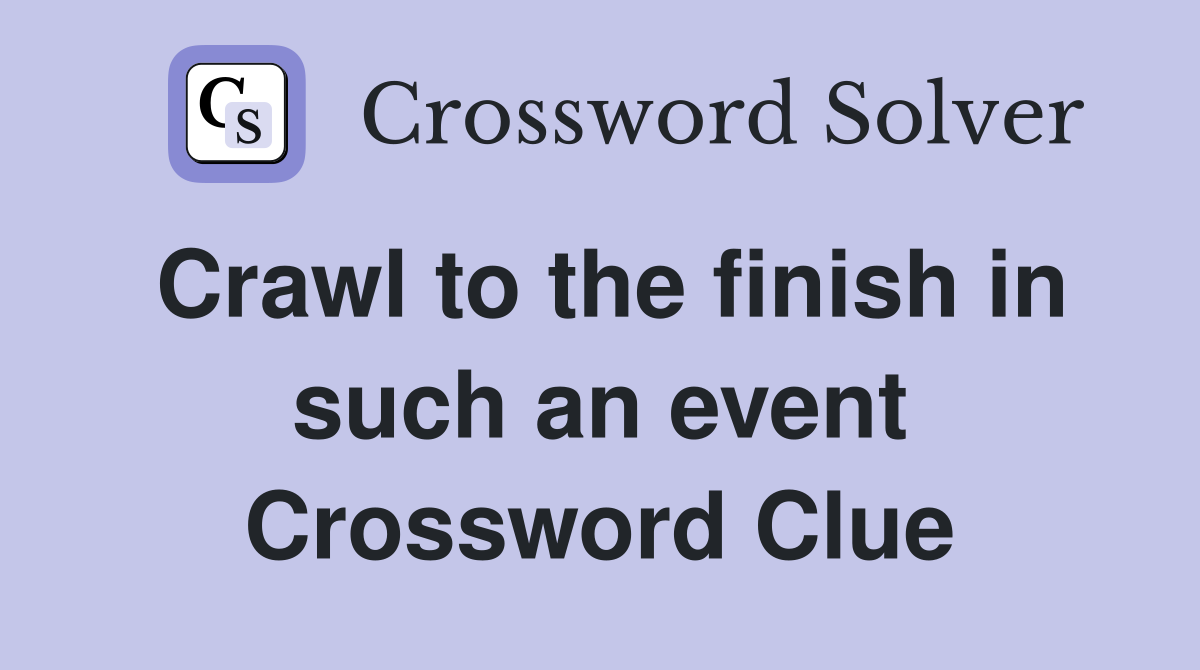 Crawl to the finish in such an event Crossword Clue