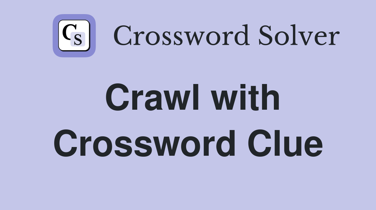 Crawl with Crossword Clue
