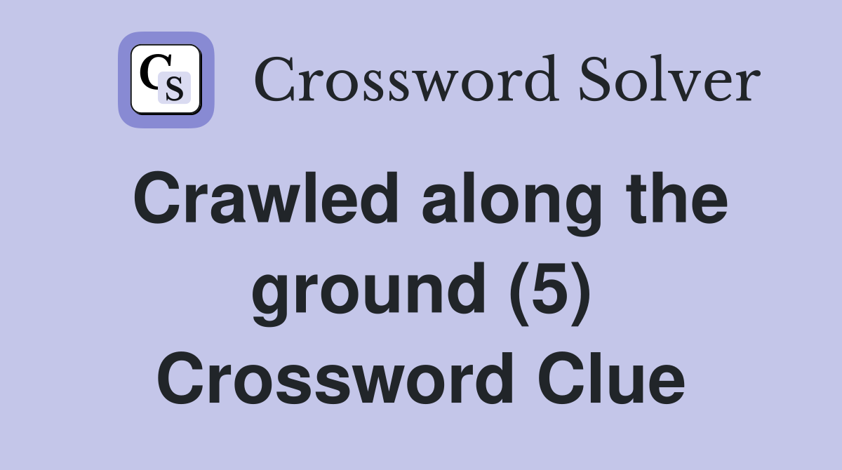 Crawled along the ground (5) Crossword Clue