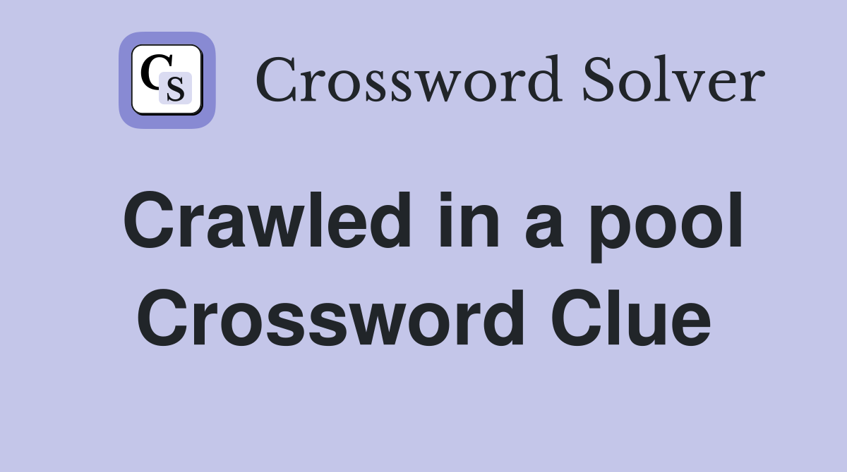 Crawled in a pool Crossword Clue