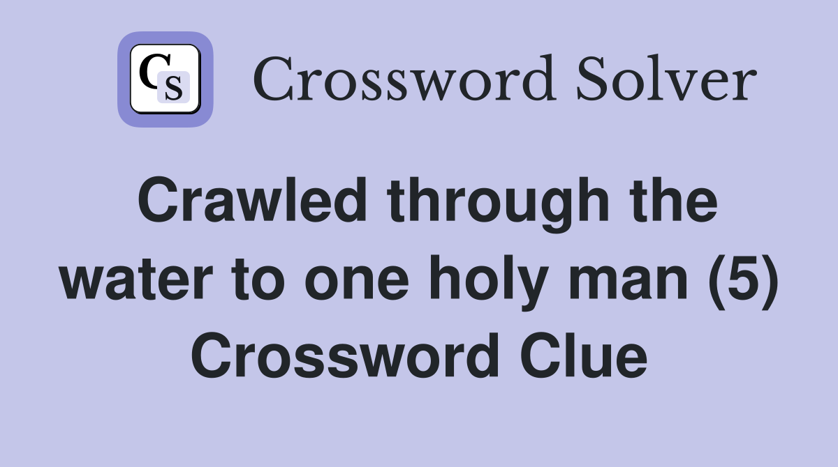Crawled through the water to one holy man (5) Crossword Clue