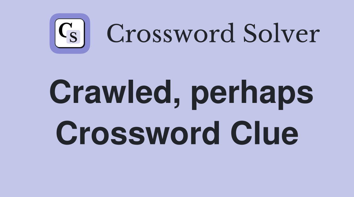 Crawled, perhaps Crossword Clue