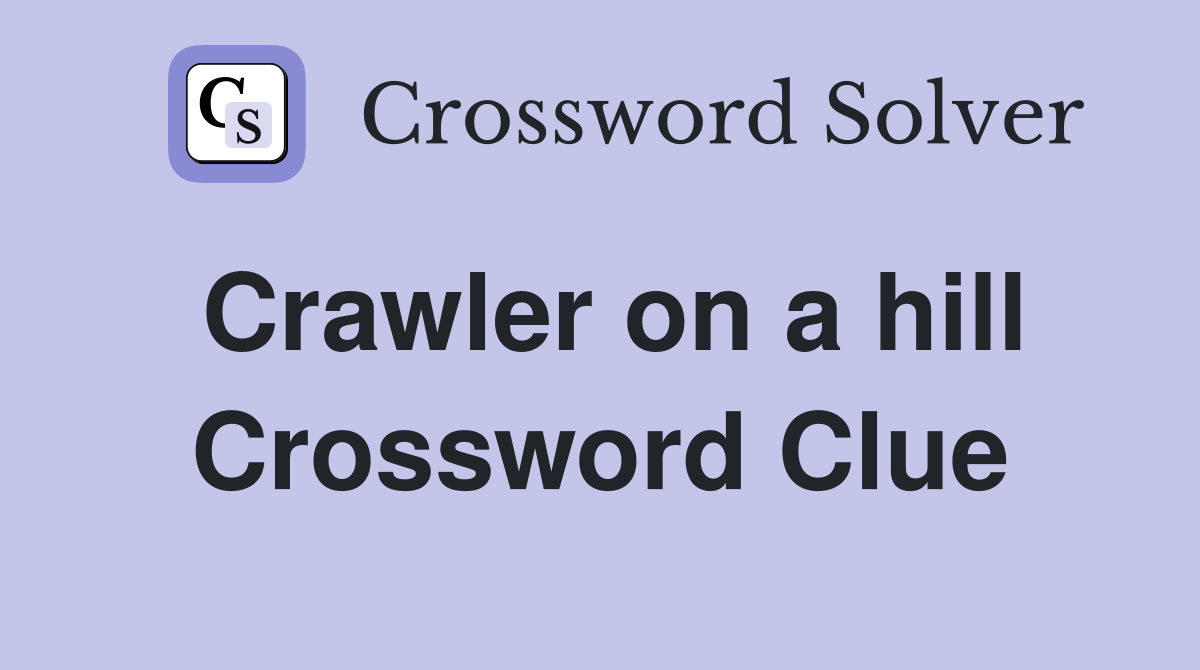 Crawler on a hill Crossword Clue