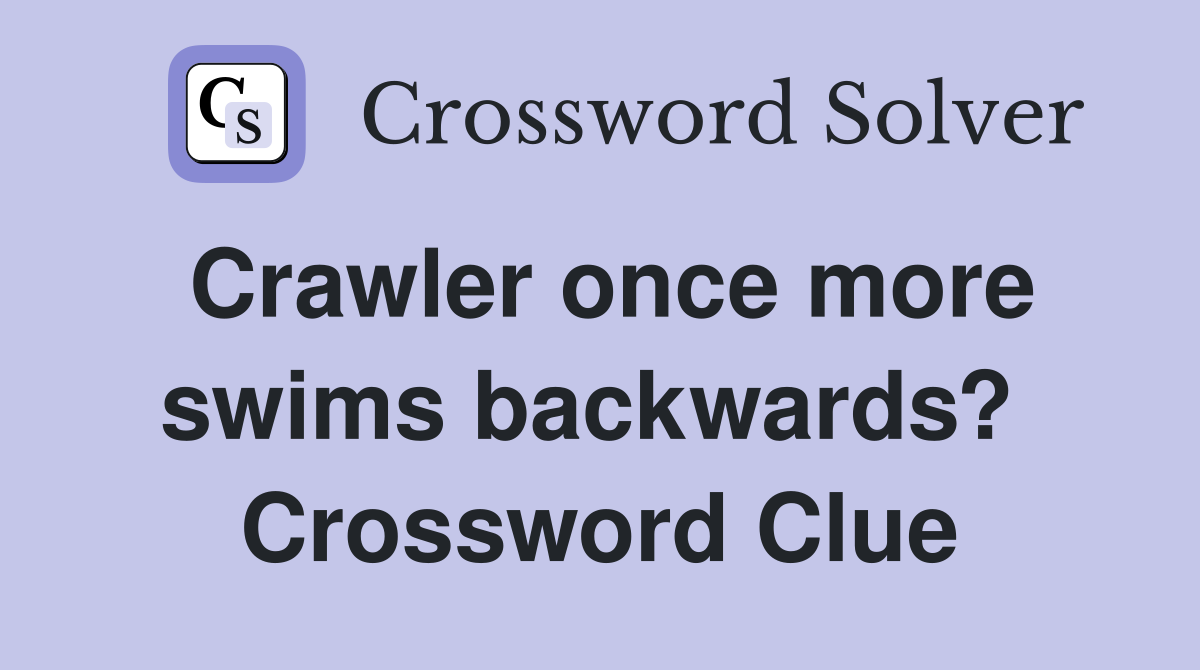 Crawler once more swims backwards?  Crossword Clue