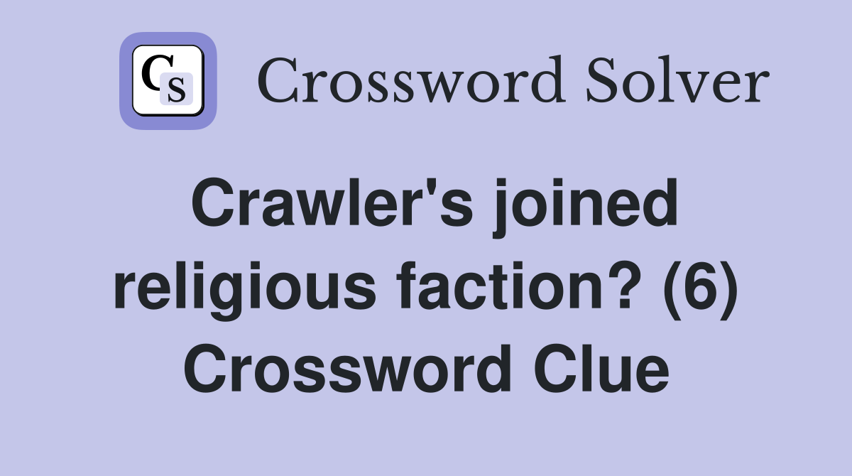 Crawler's joined religious faction? (6) Crossword Clue