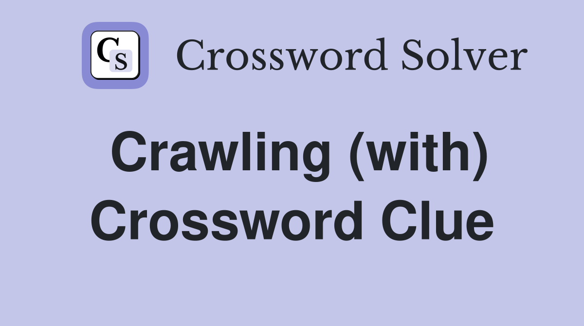 Crawling (with) Crossword Clue