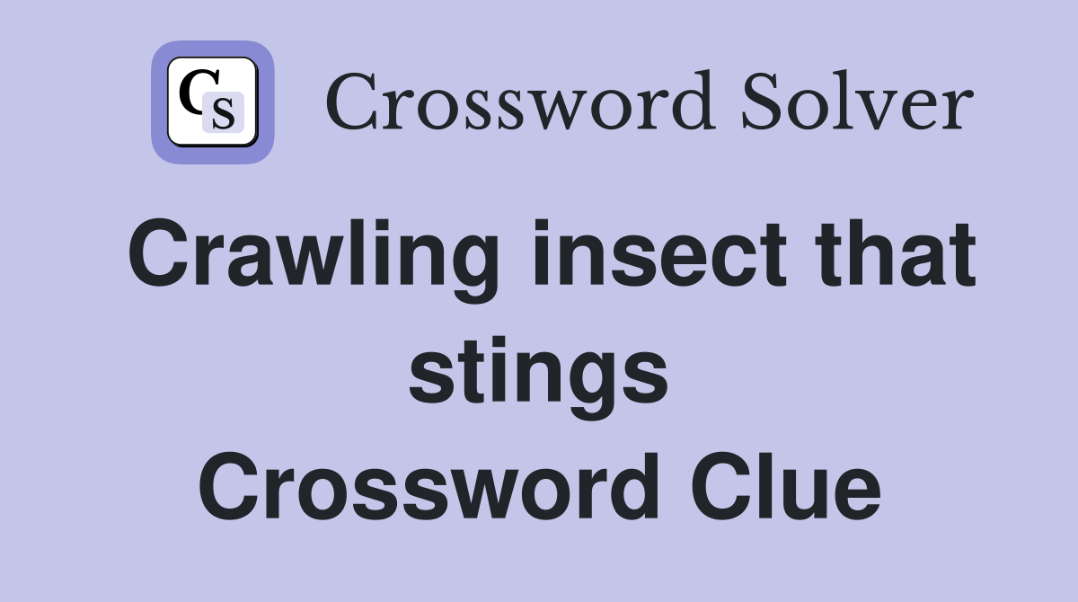Crawling insect that stings Crossword Clue