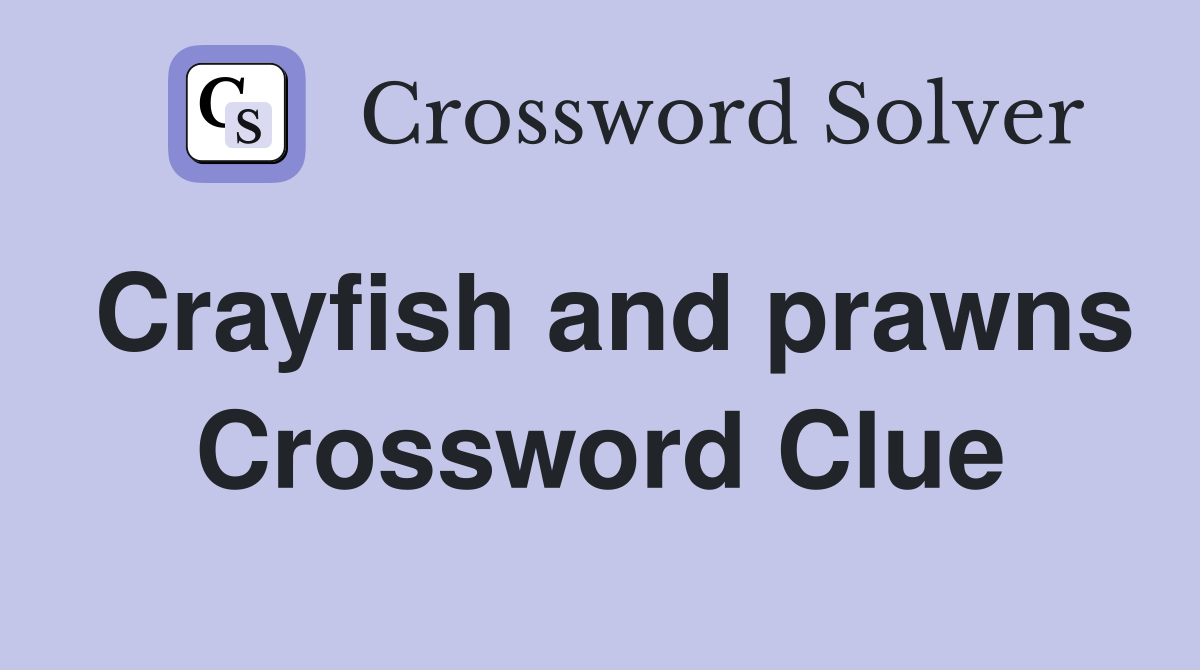 Crayfish and prawns Crossword Clue