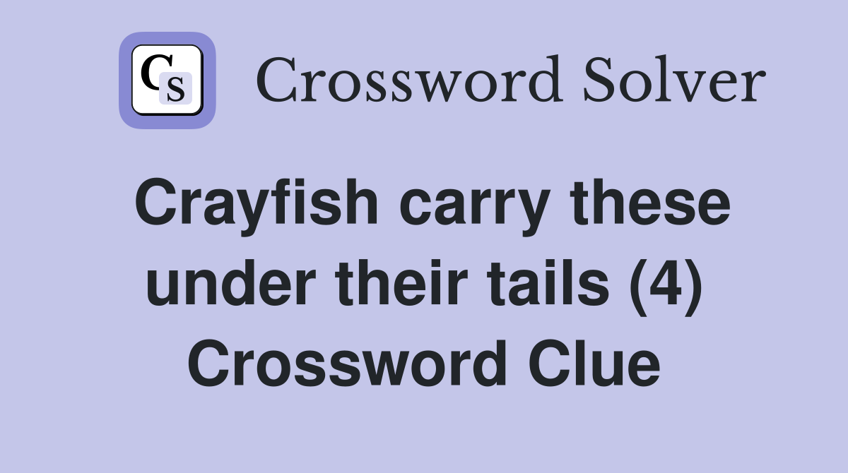 Crayfish carry these under their tails (4) Crossword Clue
