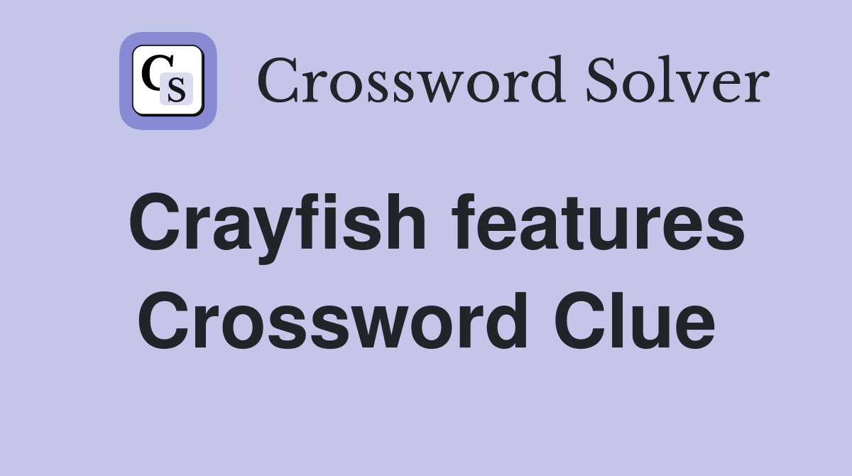 Crayfish features Crossword Clue