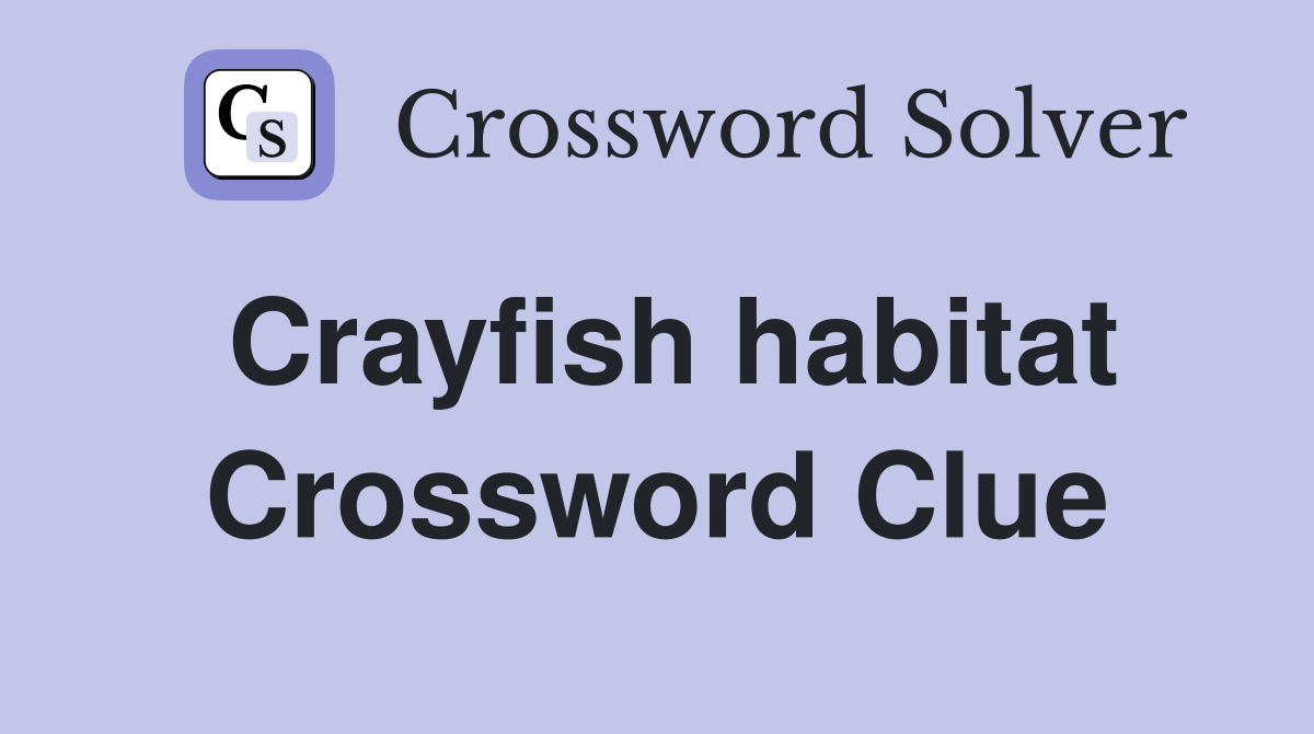 Crayfish habitat Crossword Clue
