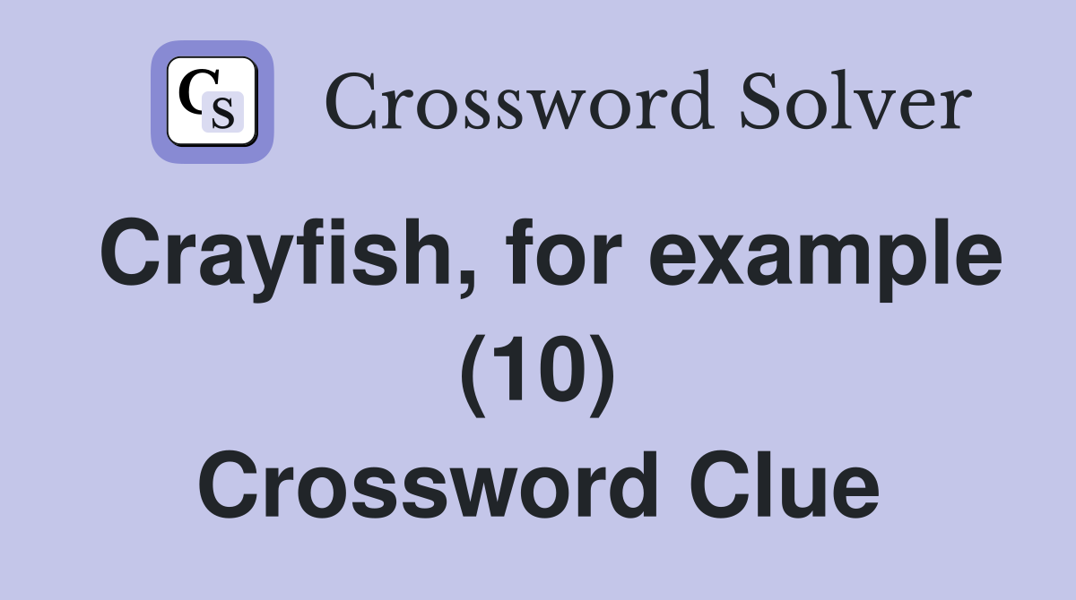 Crayfish, for example (10) Crossword Clue