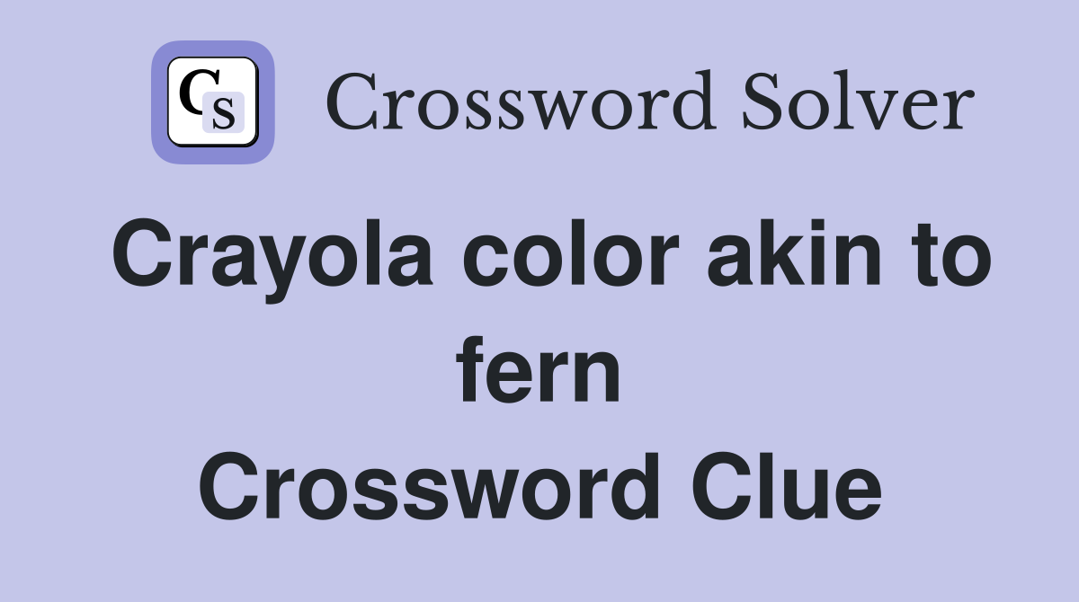 Crayola color akin to fern Crossword Clue