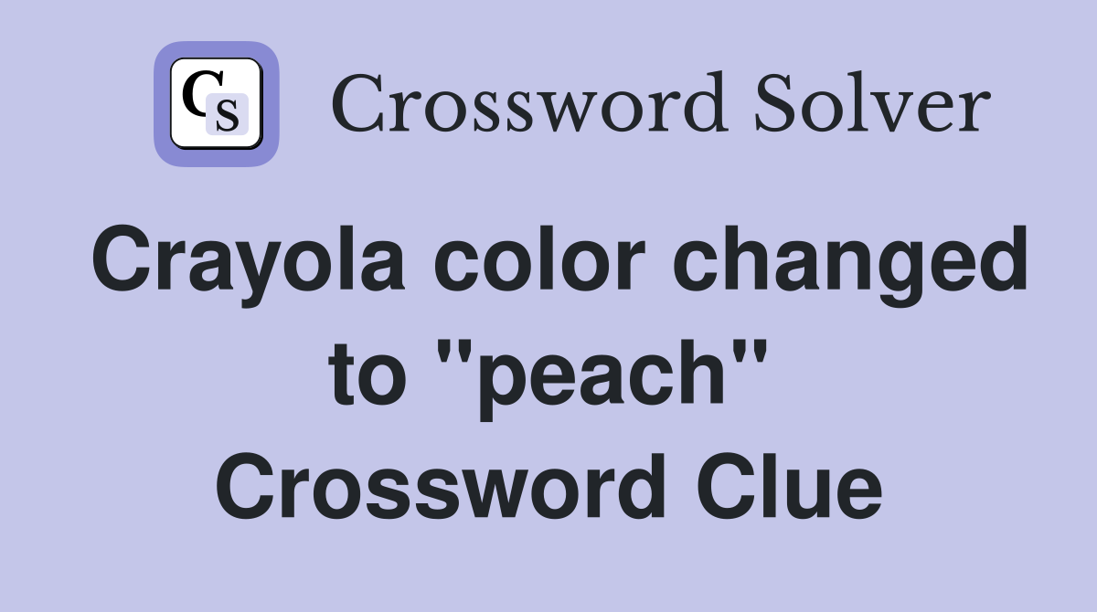 Crayola color changed to "peach" Crossword Clue