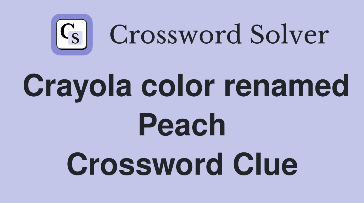 Crayola color renamed Peach Crossword Clue