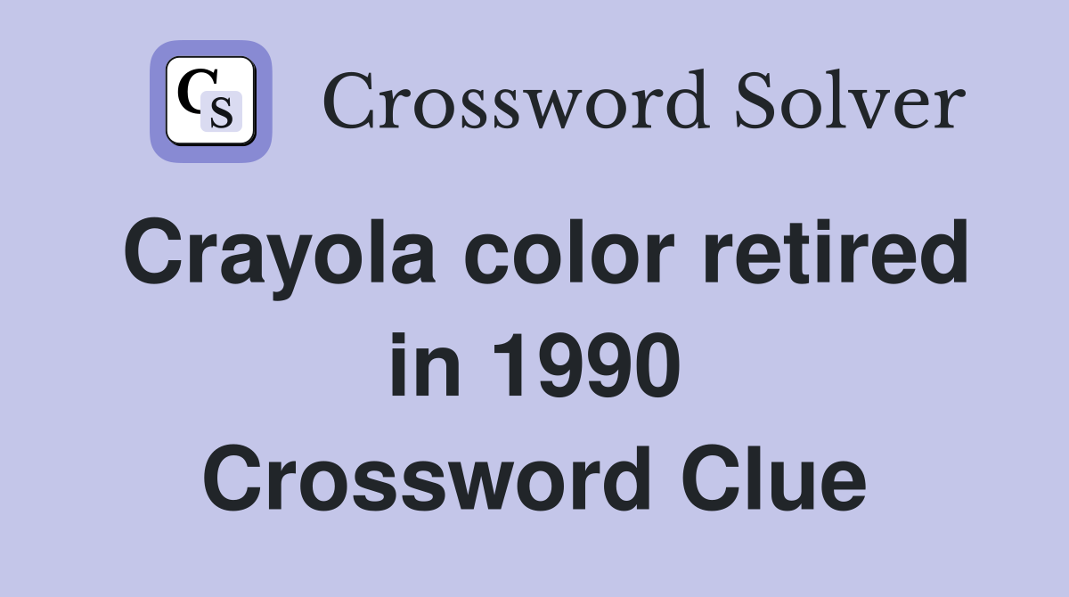 Crayola color retired in 1990 Crossword Clue