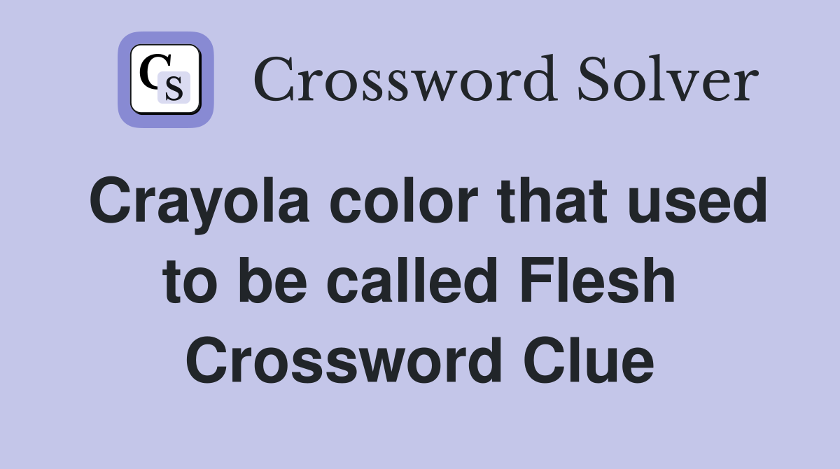 Crayola color that used to be called Flesh Crossword Clue