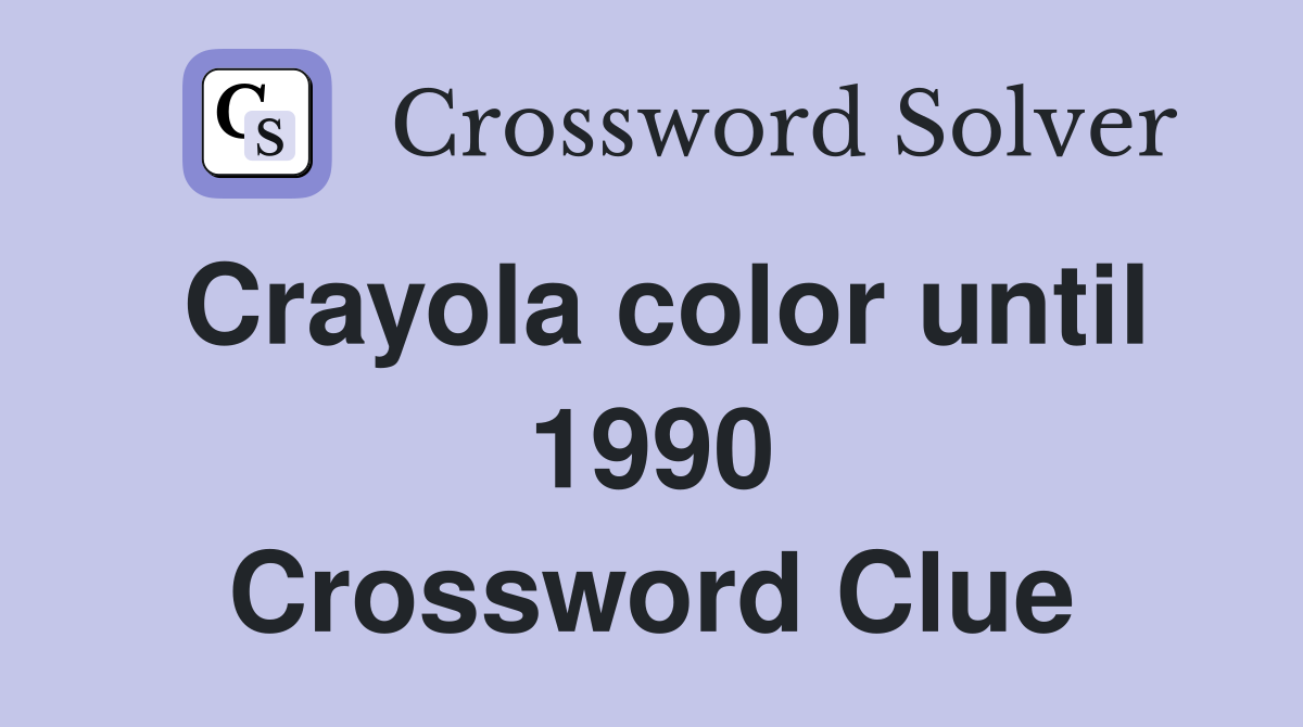 Crayola color until 1990 Crossword Clue