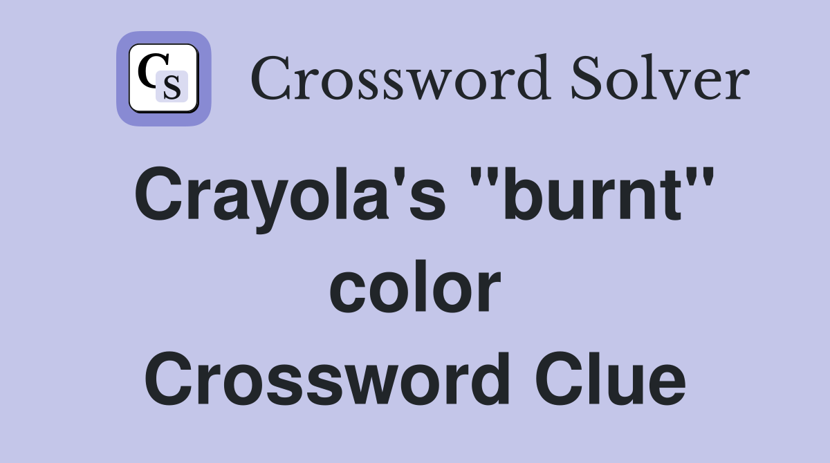Crayola's "burnt" color Crossword Clue