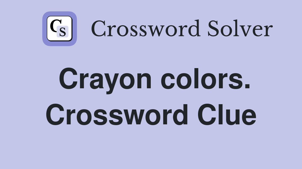 Crayon colors. Crossword Clue