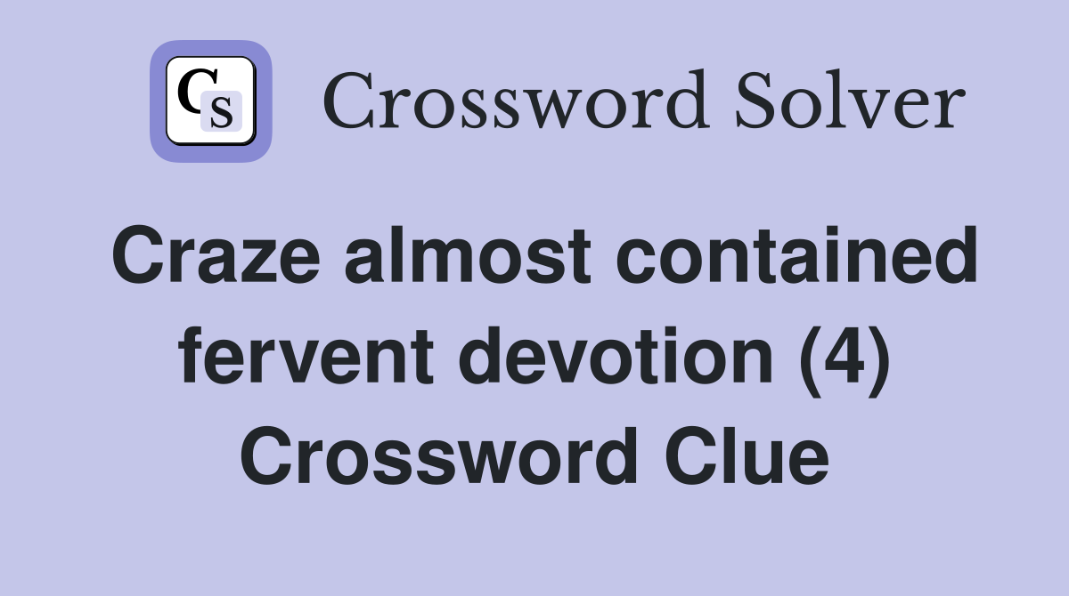Craze almost contained fervent devotion (4) Crossword Clue
