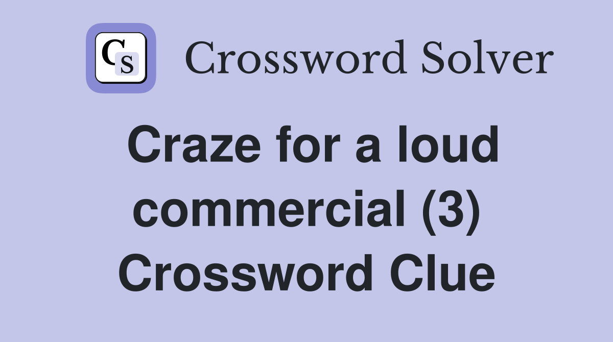 Craze for a loud commercial (3) Crossword Clue