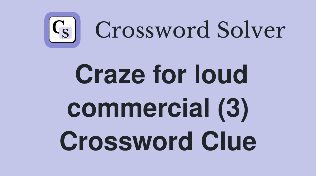 Craze for loud commercial (3) Crossword Clue