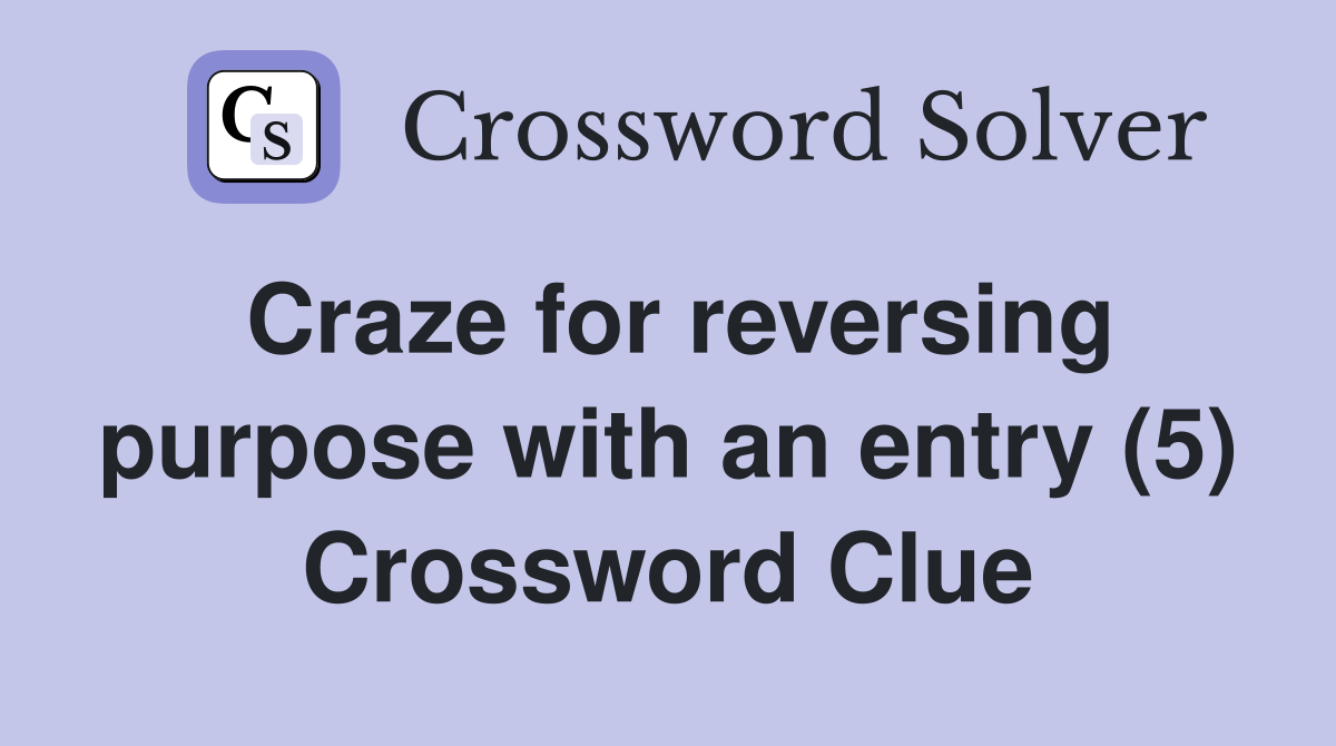 Craze for reversing purpose with an entry (5) Crossword Clue