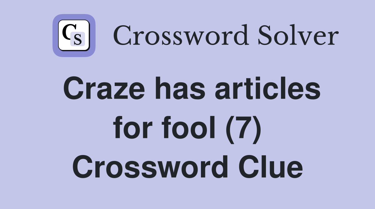 Craze has articles for fool (7) Crossword Clue