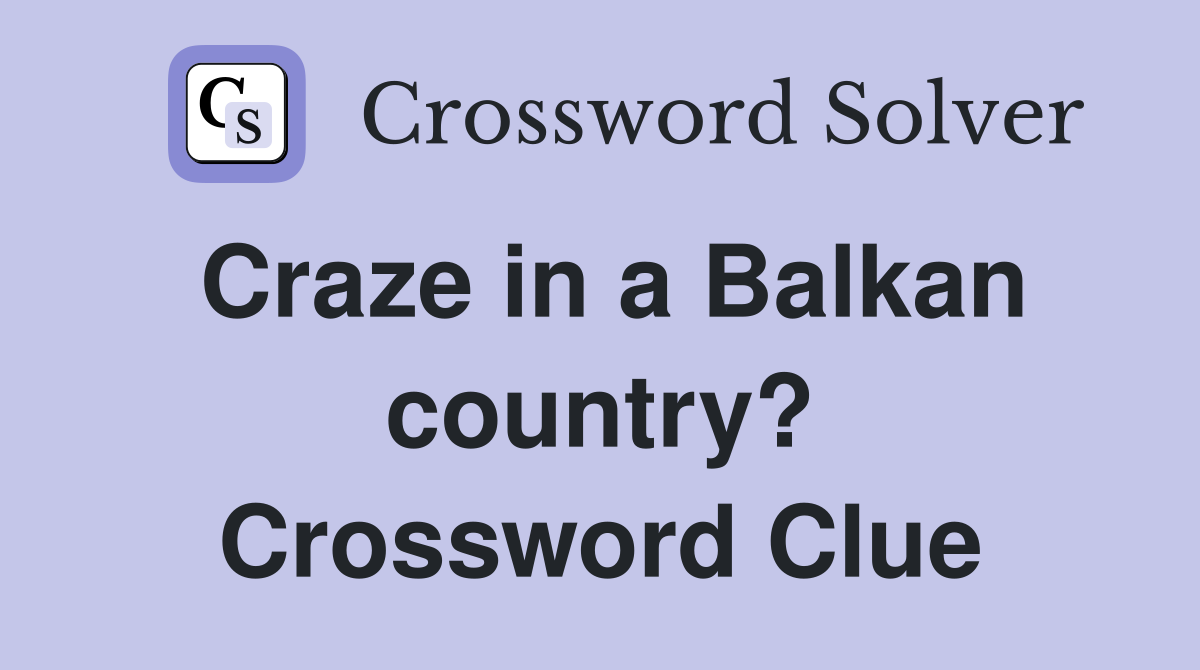 Craze in a Balkan country? Crossword Clue