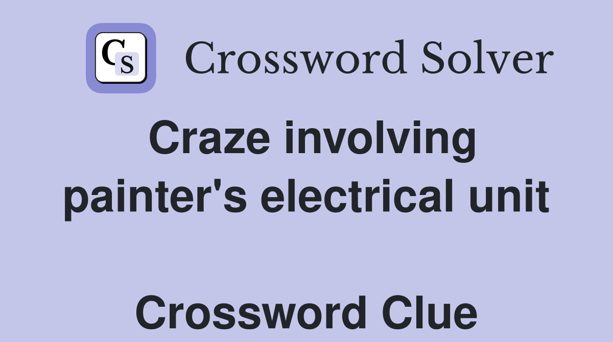 Craze involving painter's electrical unit  Crossword Clue