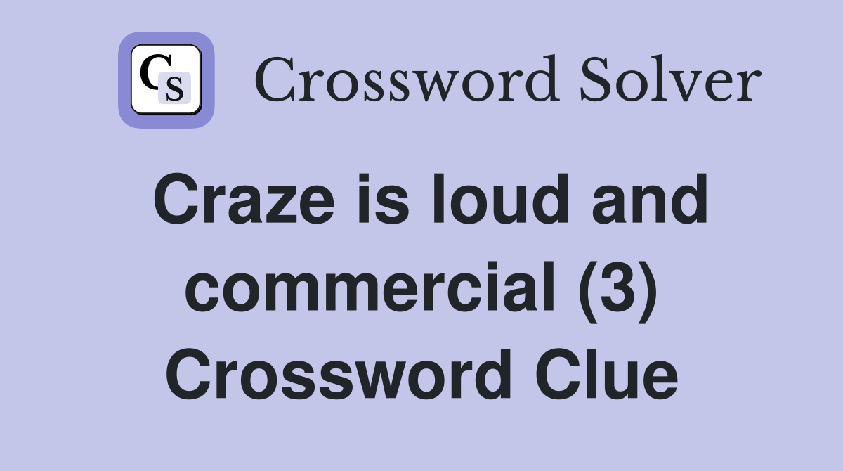 Craze is loud and commercial (3) Crossword Clue