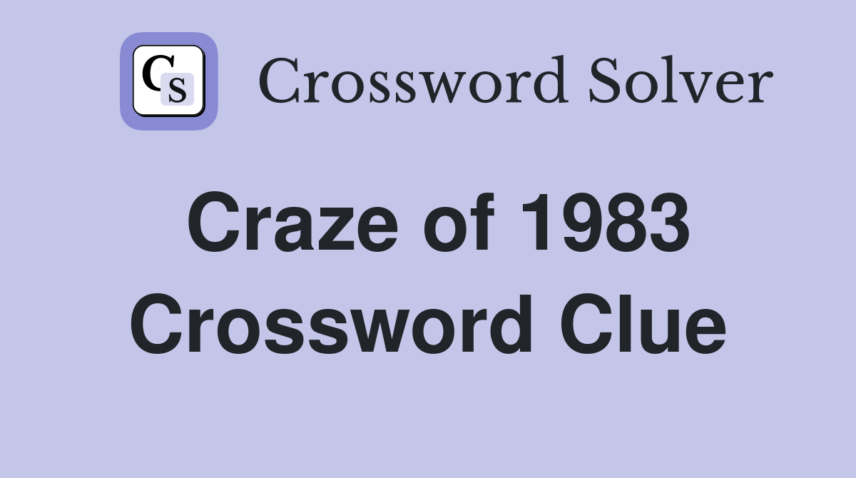 Craze of 1983 Crossword Clue