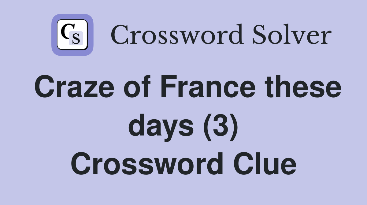 Craze of France these days (3) Crossword Clue