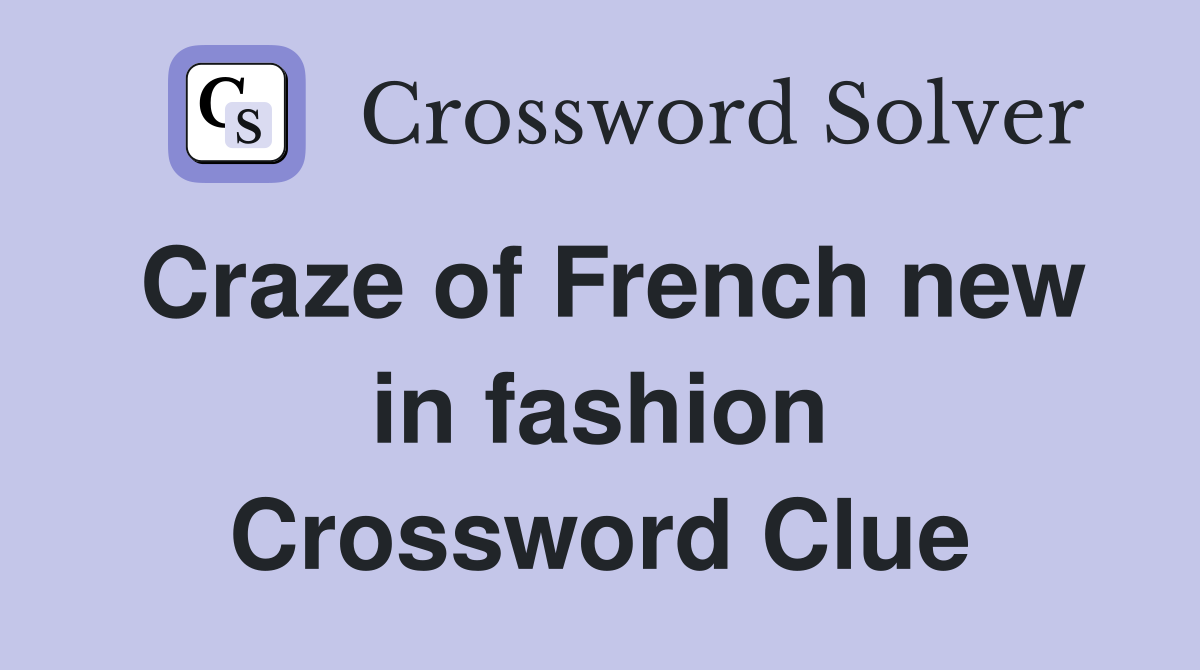 Craze of French new in fashion Crossword Clue
