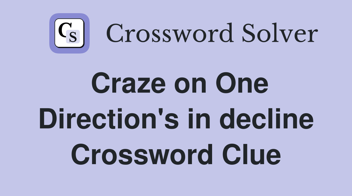 Craze on One Direction's in decline Crossword Clue
