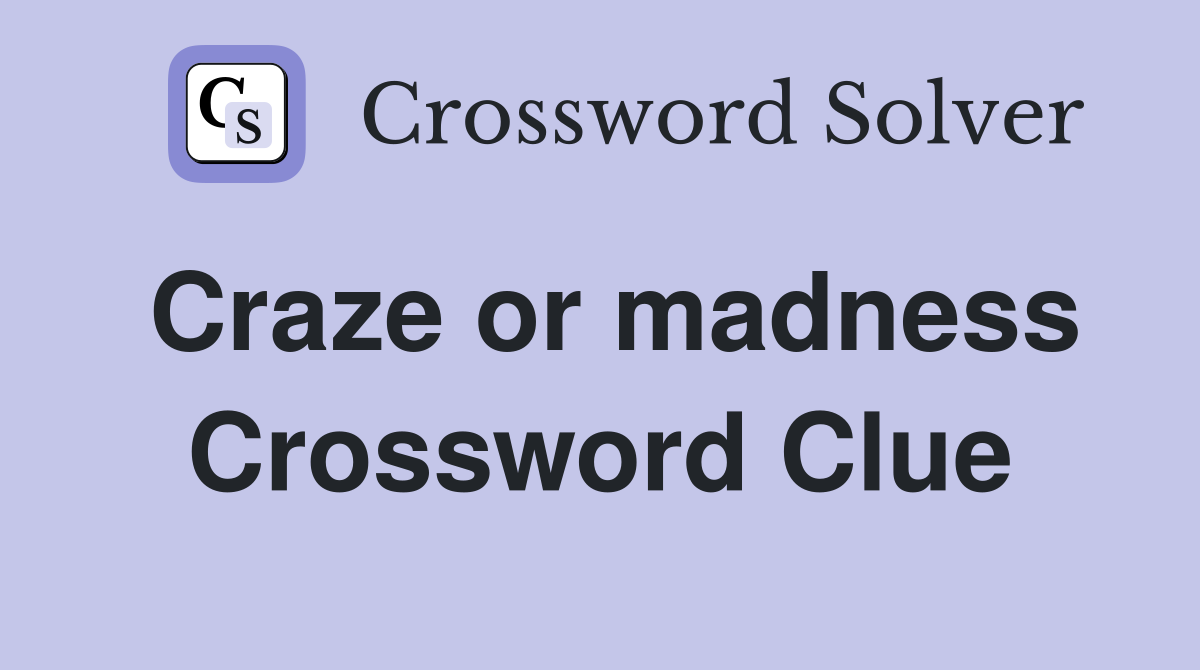 Craze or madness Crossword Clue