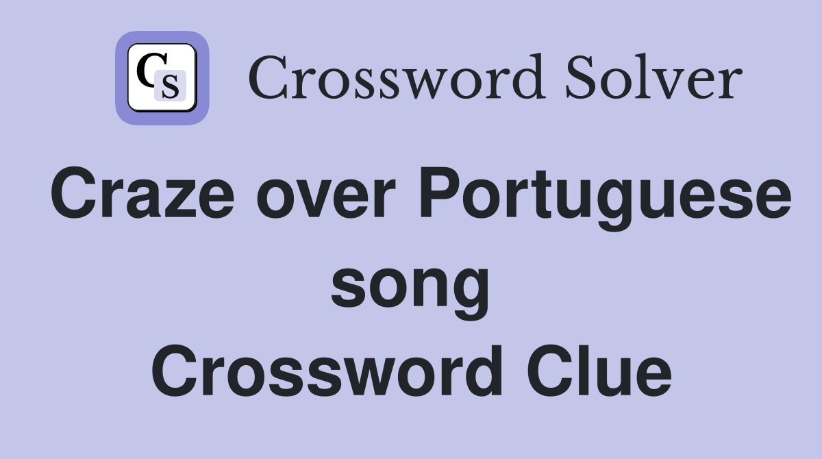 Craze over Portuguese song Crossword Clue