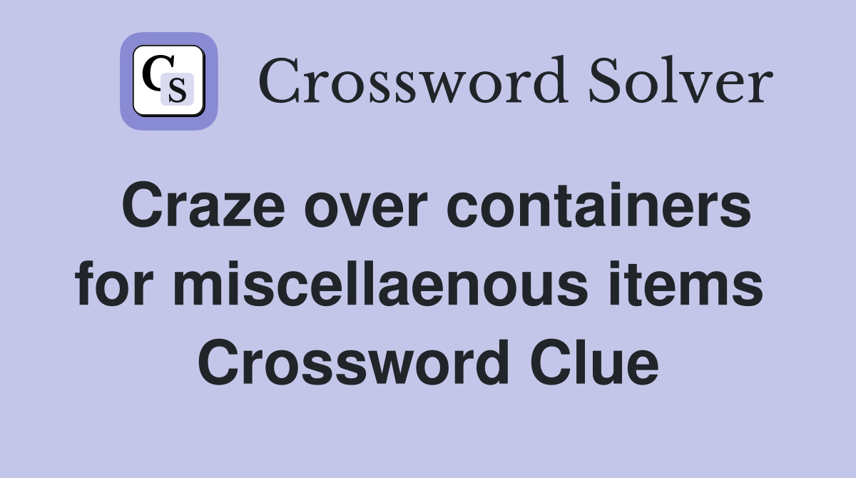 Craze over containers for miscellaenous items  Crossword Clue