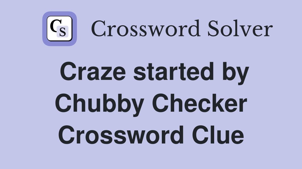 Craze started by Chubby Checker Crossword Clue