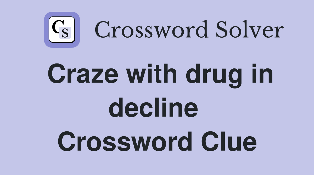 Craze with drug in decline  Crossword Clue