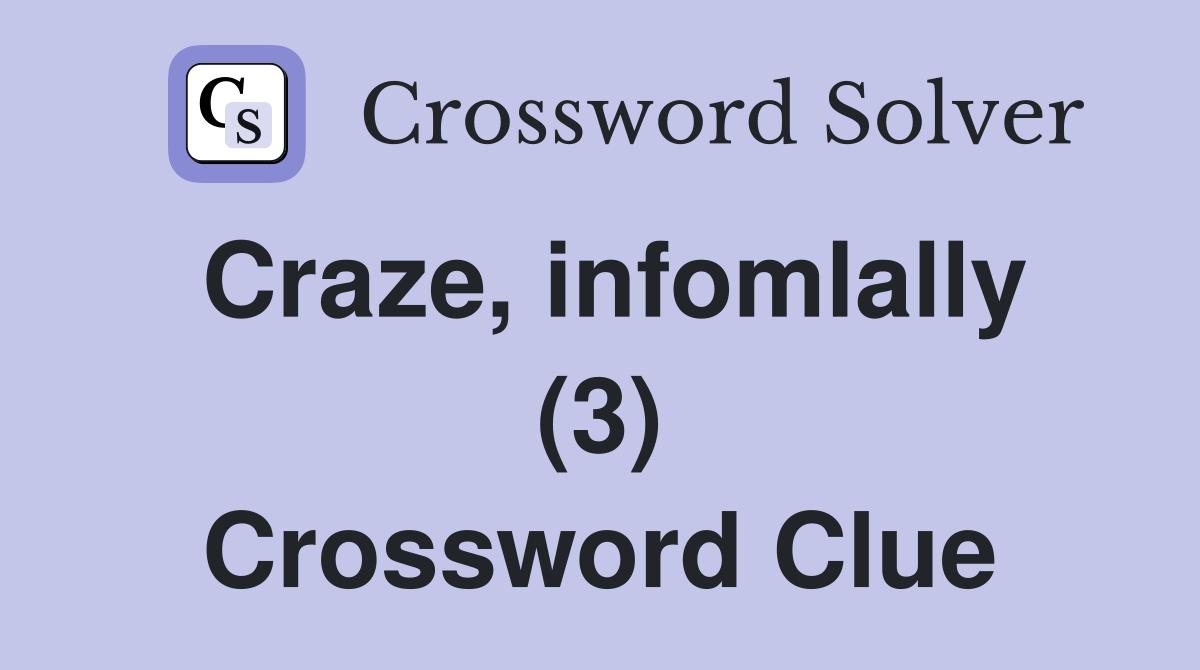 Craze, infomlally (3) Crossword Clue