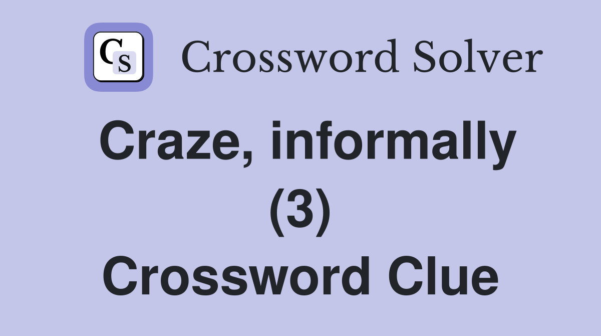 Craze, informally (3) Crossword Clue