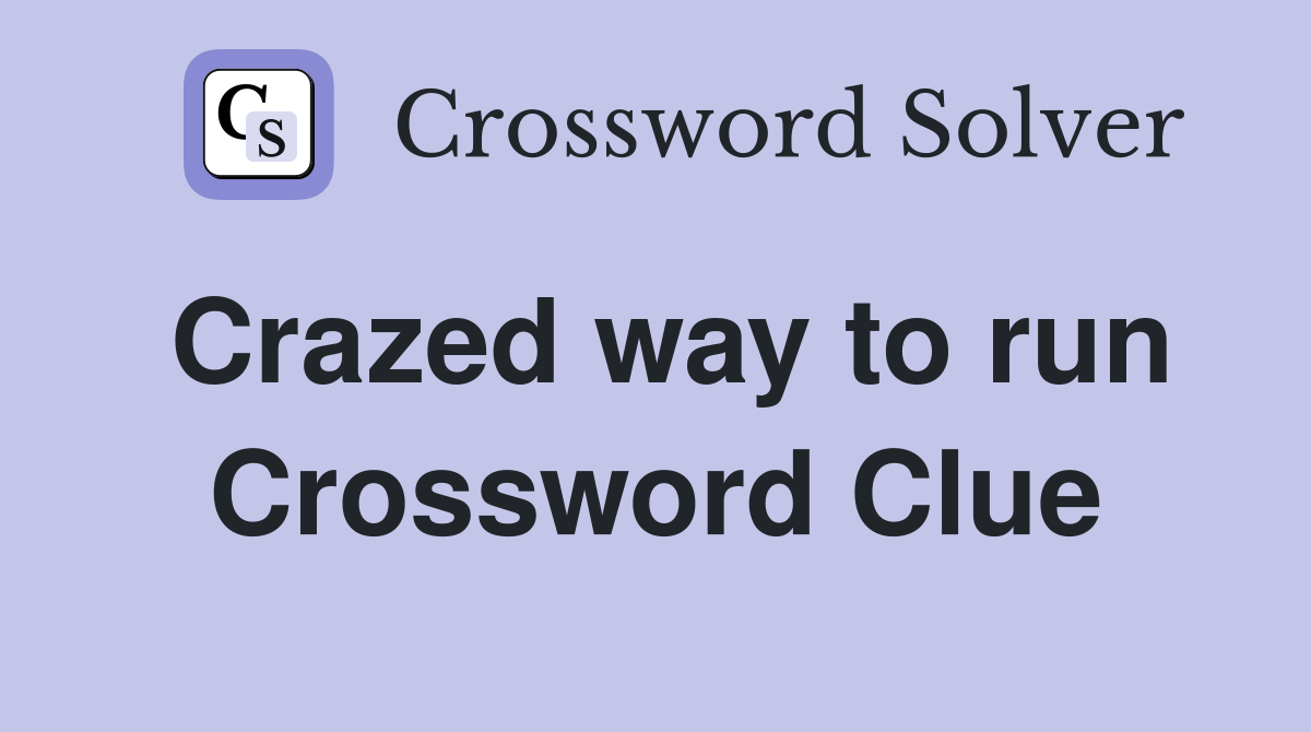 Crazed way to run Crossword Clue