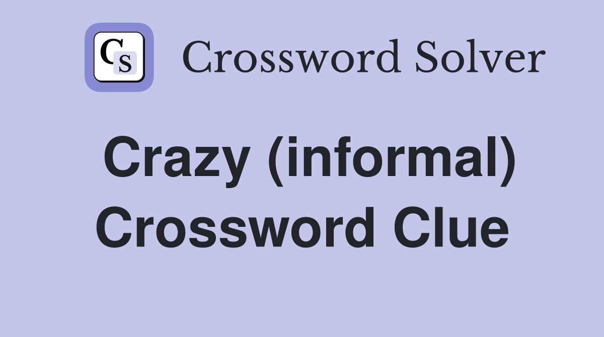 Crazy (informal) Crossword Clue