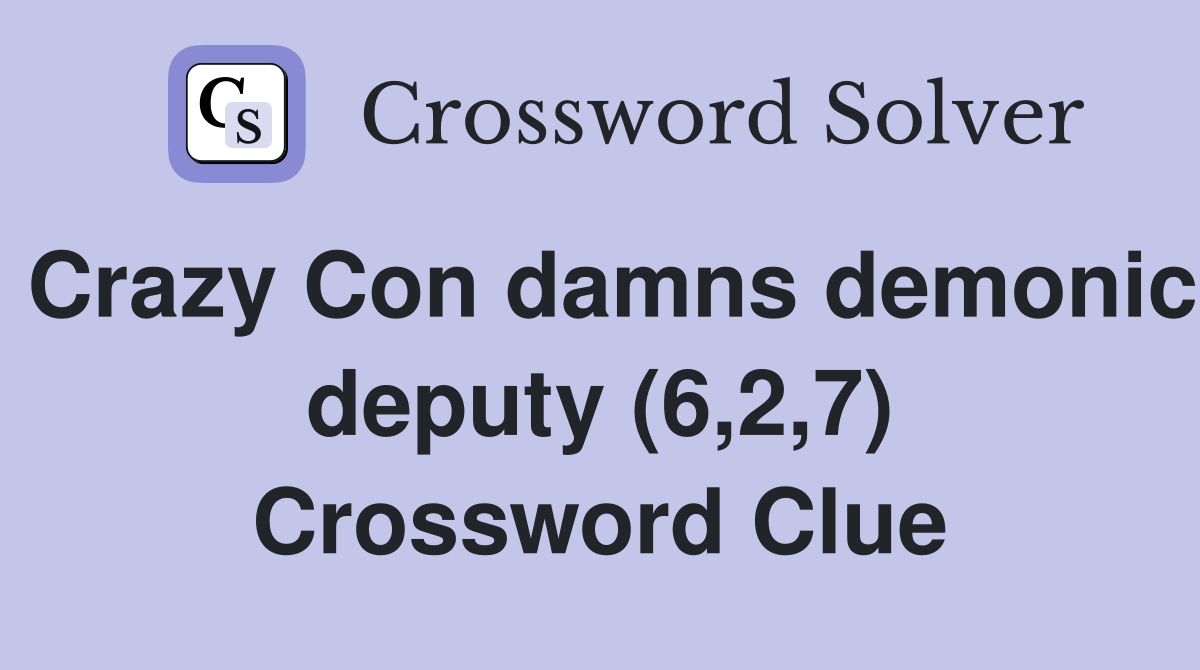 Crazy Con damns demonic deputy (6,2,7) Crossword Clue