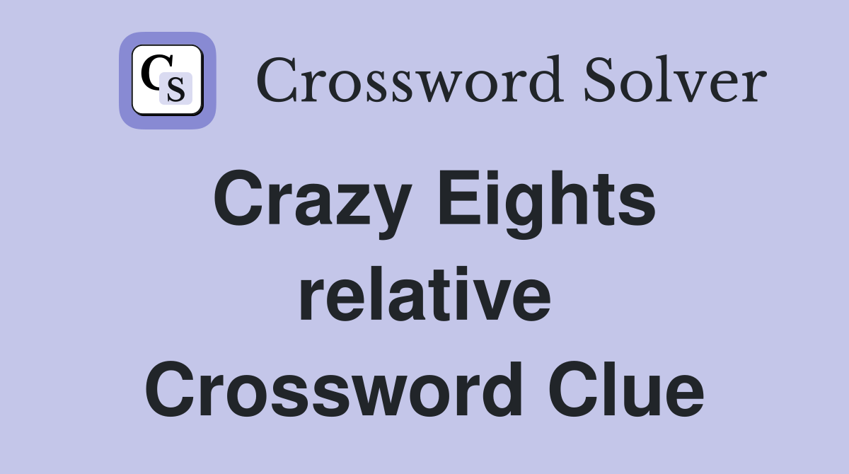Crazy Eights relative Crossword Clue