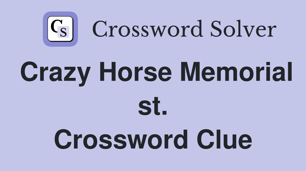 Crazy Horse Memorial st. Crossword Clue