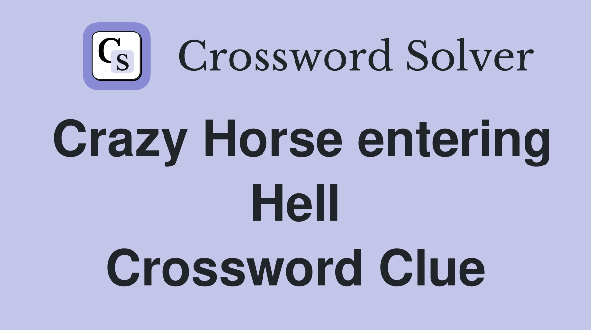 Crazy Horse entering Hell Crossword Clue